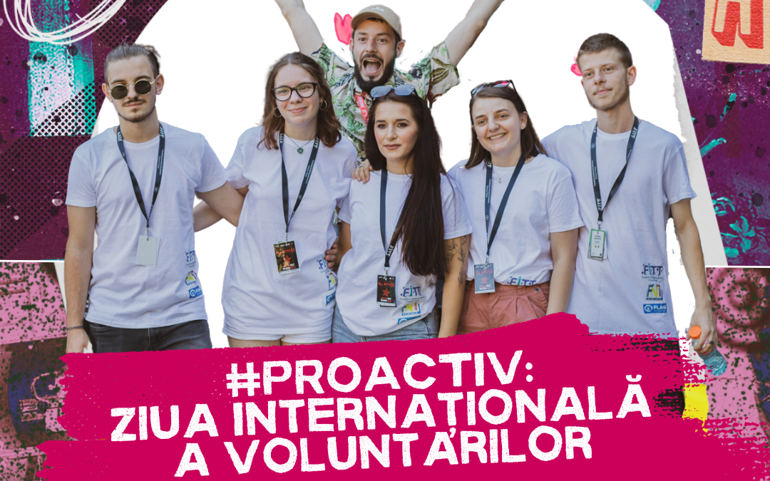 #PROACTIV: Ziua Internațională a Voluntarilor